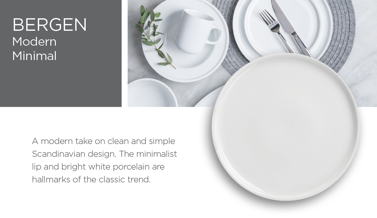 Bergen - Modern Minimal – A modern take on a clean and simple Scandinavian design. The minimalist lip and bright white porcelain are hallmarks of the classic trend