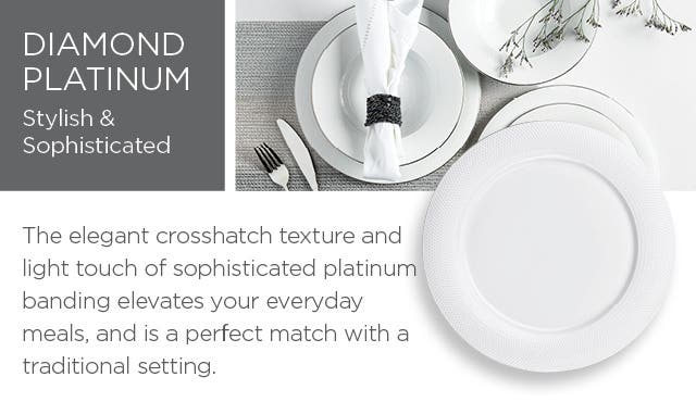 Diamond Platinum – Stylish & Sophisticated – The elegant crosshatch texture and light touch of sophisticated platinum banding elevates your everyday meals, and is a perfect match with a traditional setting. for mobile