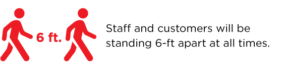 Staff and customers will be standing 6-ft apart at all times.