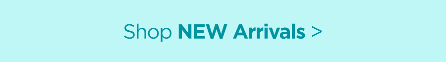 Shop NEW Arrivals >