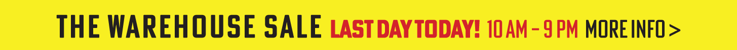 The Warehouse Sale - last day today! 10 am – 9 pm - more info >
