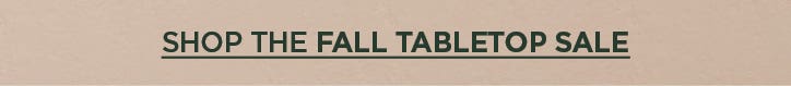 Shop The Fall Tabletop Sale > for mobile