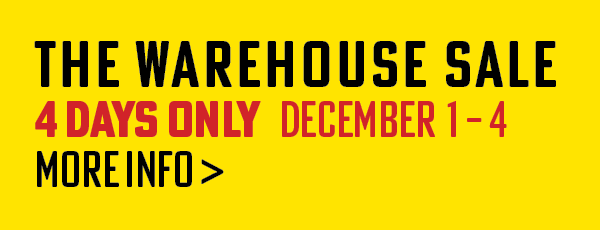 The Warehouse Sale - 4 days only - December 1 - 4 - more info > for mobile